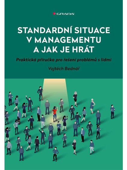 Standardní situace v managementu a jak je hrát - Praktická příručka pro řešení problémů s lidmi