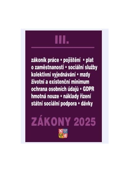 Zákony III 2025 Zákoník práce, Pojištění, Sociální služby - GDPR, zaměstnanost, ochrana zaměstnanců, pojištění – nemocenské, zdravotní, důchodové
