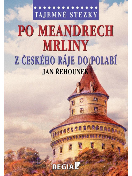 Tajemné stezky - Po meandrech Mrliny z Českého ráje do Polabí