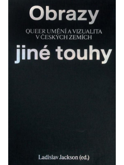 Obrazy jiné touhy - Qeer umění a vizualita v českých zemích