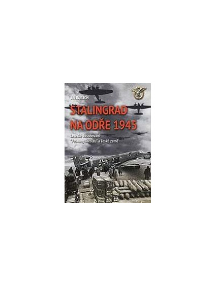 Stalingrad na Odře 1945 - Letecké zásobování “Festung Breslau“ a české země