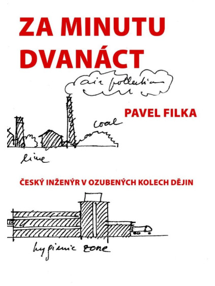 Za minutu dvanáct - Český inženýr v ozubených kolech dějin