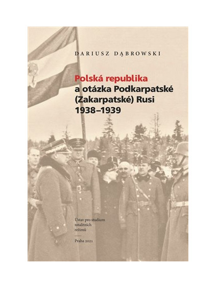 Polská republika a otázka Podkarpatské (Zakarpatské) Rusi 1938-1939