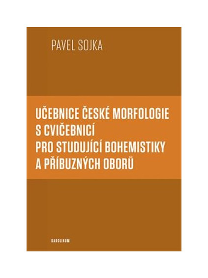 Učebnice české morfologie s cvičebnicí pro studující bohemistiky a příbuzných oborů