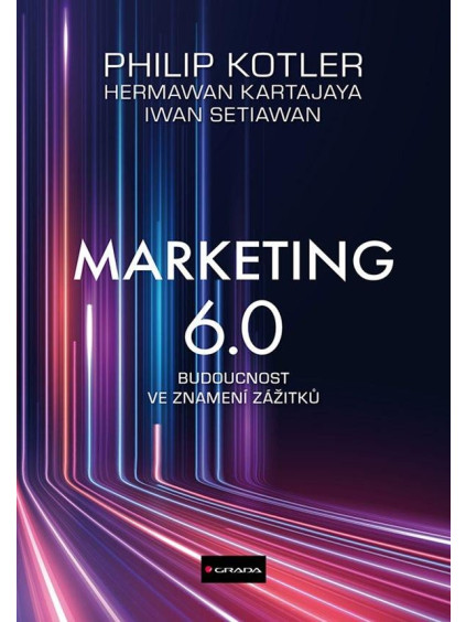 Marketing 6.0 - Budoucnost ve znamení zážitků