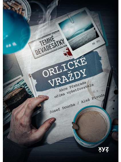 Orlické vraždy: Akce Přehrada očima vyšetřovatele