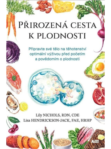 Přirozená cesta k plodnosti - Připravte své tělo na těhotenství optimální výživou před početím a povědomím o plodnosti