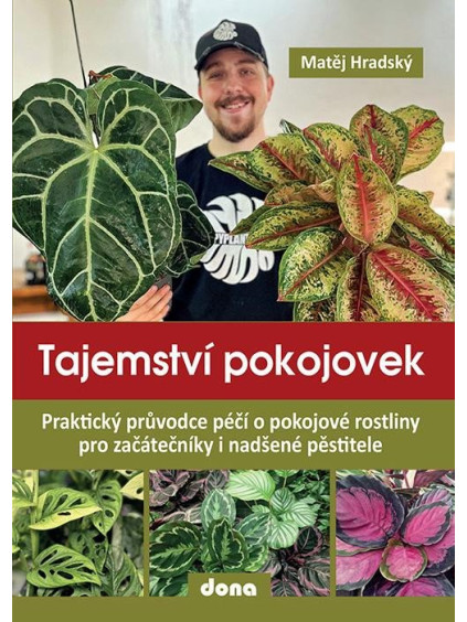 Tajemství pokojovek - Praktický průvodce péčí o pokojové rostliny pro začátečníky i nadšené pěstitele