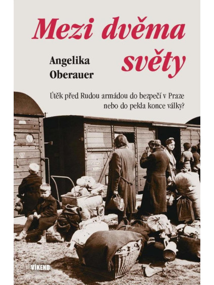 Mezi dvěma světy - Útěk před Rudou armádou do bezpečí v Praze nebo do pekla konce války?