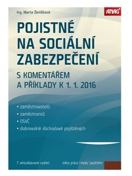 Pojistné na sociální zabezpečení zaměstnavatelů, zaměstnanců, OSVČ a dobrovolně důchodově pojištěných s komentářem a příklady k 1. 1. 2016