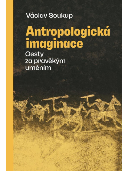 Antropologická imaginace - Cesty za pravěkým uměním