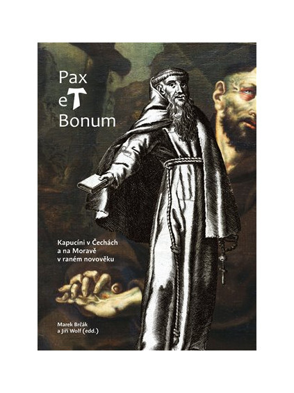 Pax et Bonum. Kapucíni v Čechách a na Moravě v raném novověku