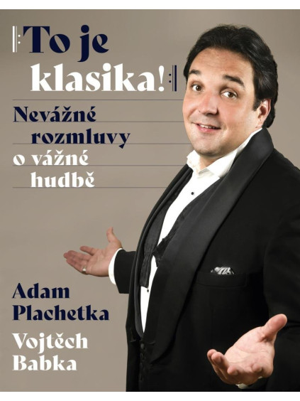 Adam Plachetka: To je klasika - Nevážné rozmluvy o vážné hudbě