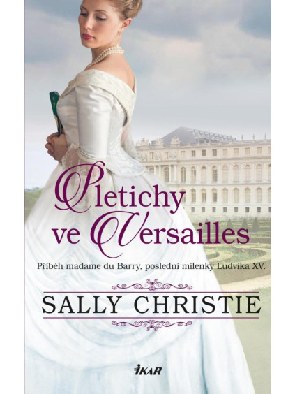 Pletichy ve Versailles - Příběh madame du Barry, poslední milenky Ludvíka XV.