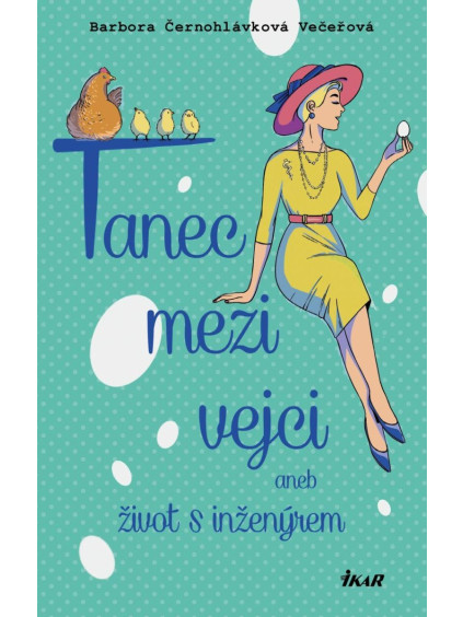 Tanec mezi vejci aneb můj život s inženýrem