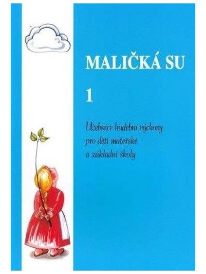 Maličká su 1: Učebnice hudební výchovy pro děti mateřské a základní školy
