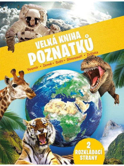 Velká kniha poznatků - Vesmír, Země, Svět, Dinosauři, Zvířata