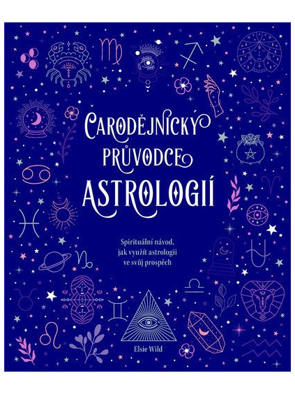 Čarodějnický průvodce astrologií - Spirituální návod, jak využít astrologii ve svůj prospěch