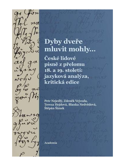 Dyby dveře mluvit mohly… České lidové písně z přelomu 18. a 19. století: jazyková analýza, kritická edice
