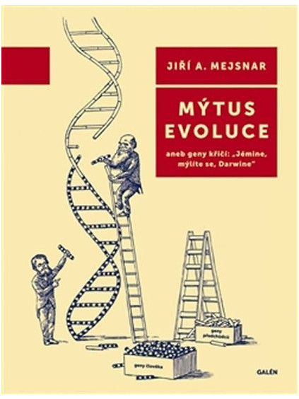 Mýtus evoluce aneb geny křičí: Jémine, mýlíte se, Darwine
