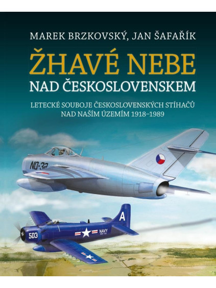 Žhavé nebe nad Československem - Letecké souboje československých stíhačů nad naším územím 1918–1989