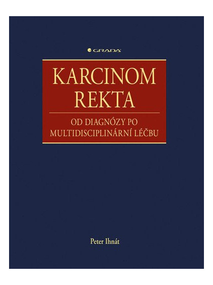 Karcinom rekta - Od diagnózy po multidisciplinární léčbu