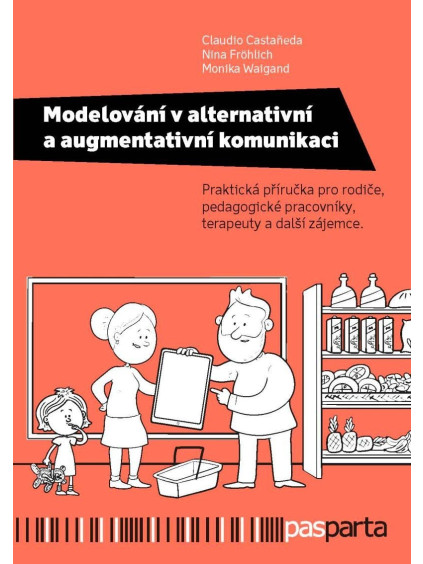 Modelování v alternativní a augmentativní komunikaci - Praktická příručka pro rodiče, pedagogické pracovníky, terapeuty a další zájemce.