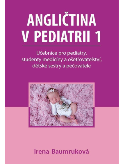 Angličtina v pediatrii 1 - Učebnice pro pediatry, studenty medicíny a ošetřovatelství, dětské sestry a pečovatele