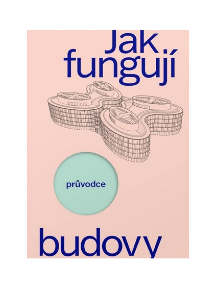 Jak fungují budovy: Průvodce provozem moderních staveb.