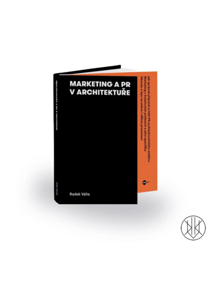 Marketing a PR v architektuře (2. vydání) Praktická příručka pro architekty, designéry a další kreativní profese.