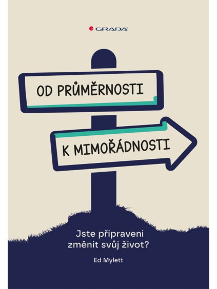Od průměrnosti k mimořádnosti - Jste připraveni změnit svůj život?