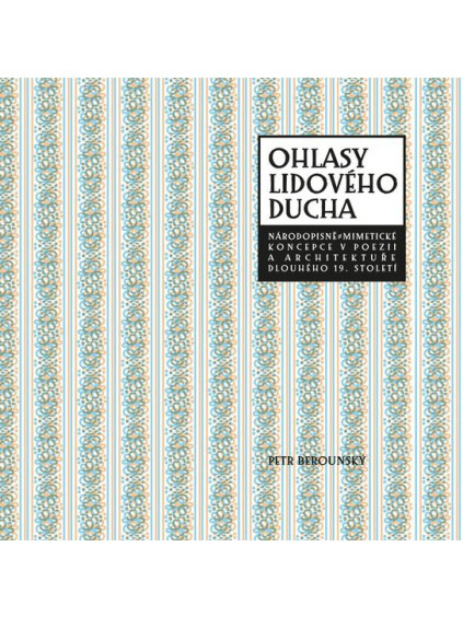 Ohlasy lidového ducha - Národopisně-mimetické koncepce v poezii a architektuře dlouhého 19. století