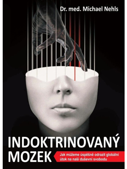 Indoktrinovaný mozek - Jak můžeme úspěšně odrazit globální útok na naši duševní svobodu