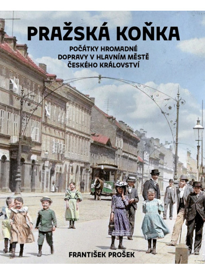 Pražská koňka - Počátky hromadné dopravy v hlavním městě Českého království