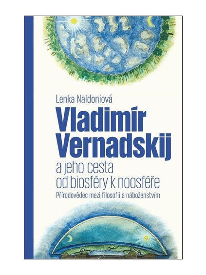 Vladimír Vernadskij a jeho cesta od biosféry k noosféře - Přírodovědec mezi filosofií a náboženstvím