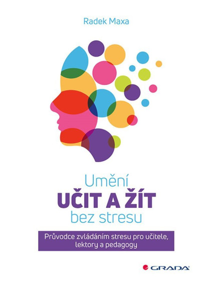 Umění učit a žít bez stresu - Průvodce zvládáním stresu pro učitele, lektory a pedagogy