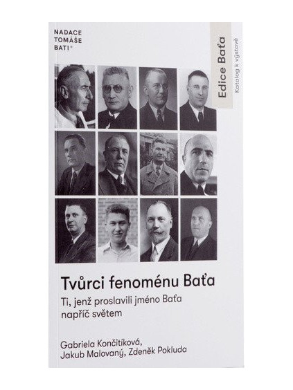 Tvůrci fenoménu Baťa - Ti, jenž proslavili jméno Baťa napříč světem