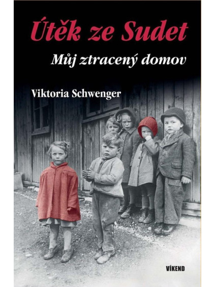 Útěk ze Sudet - Můj ztracený domov