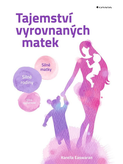 Tajemství vyrovnaných matek - Silné matky, silné rodiny, silná společnost
