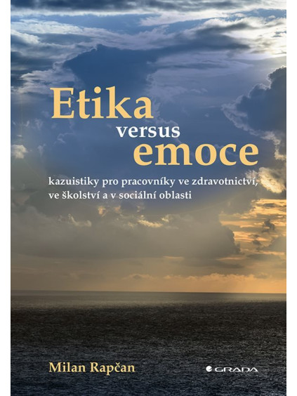 Etika versus emoce - Kazuistiky pro pracovníky ve zdravotnictví, ve školství a v sociální oblasti