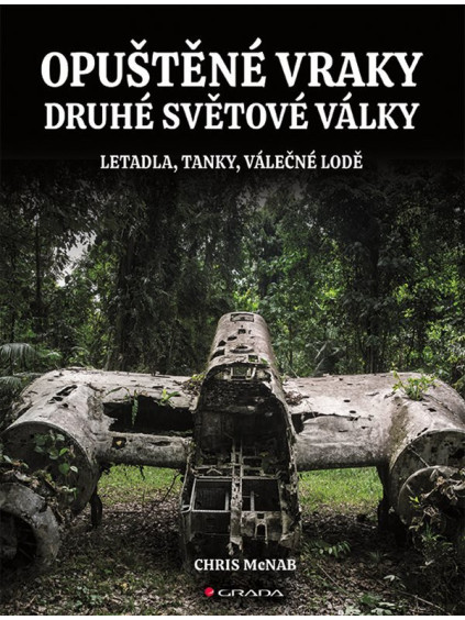 Opuštěné vraky druhé světové války - Letadla, tanky, lodě, pevnosti