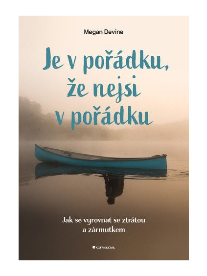 Je v pořádku, že nejsi v pořádku - Jak se vyrovnat se ztrátou a zármutkem