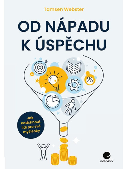 Od nápadu k úspěchu - Jak nadchnout lidi pro své myšlenky