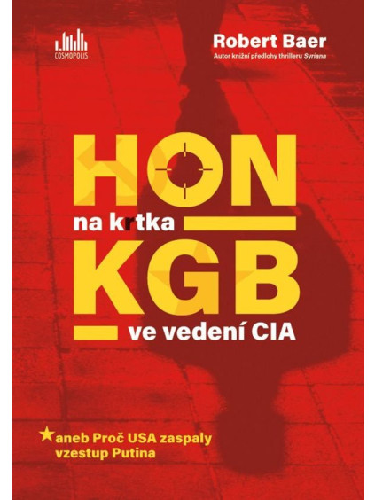 Hon na krtka KGB ve vedení CIA aneb Proč USA zaspaly vzestup Putina