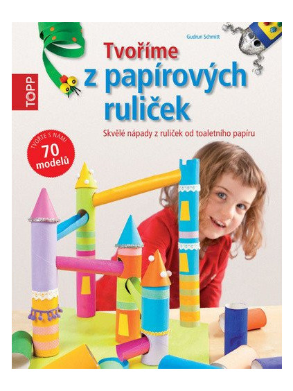 TOPP Tvoříme z papírových ruliček - Skvělé nápady z ruliček od toaletního papíru