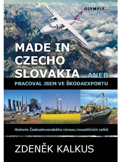 Made in Czechoslovakia aneb pracoval jsem ve Škodaexportu - Historie Československého vývozu investičních celků