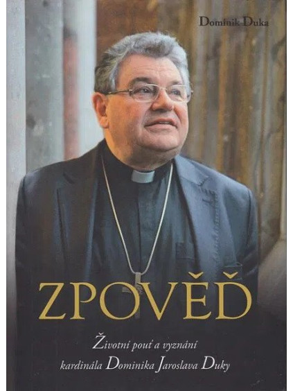 Zpověď - Životní pouť a vyznání kardinála Dominika Jaroslava Duky