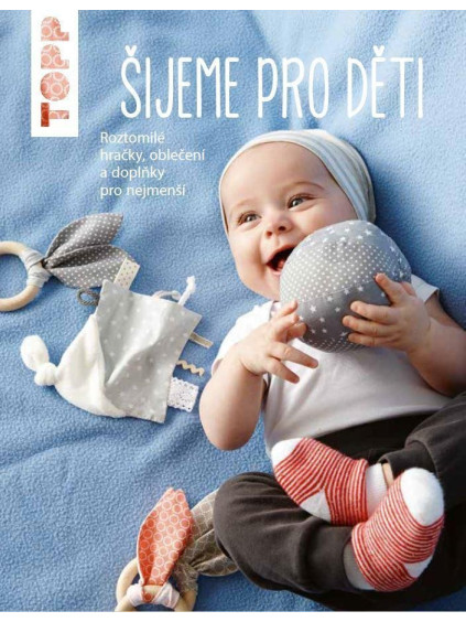 TOPP Šijeme pro děti - Roztomilé hračky, oblečení a doplňky pro nejmenší
