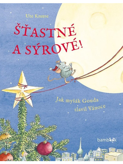 Šťastné a sýrové! - Jak myšák Gouda slavil Vánoce