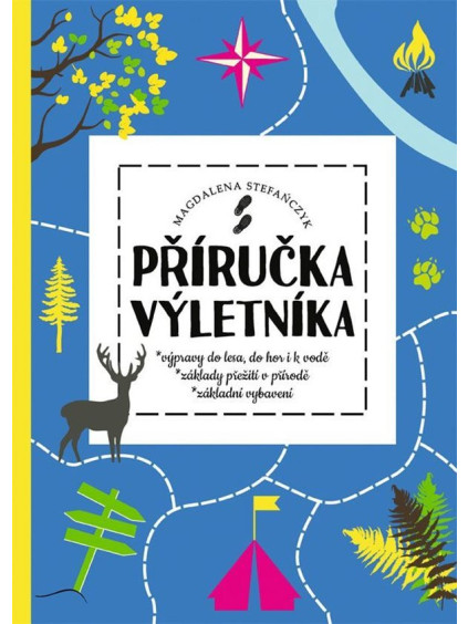Příručka výletníka - Výpravy do lesa, do hor i k vodě, základy přežití v přírodě, základní vybavení